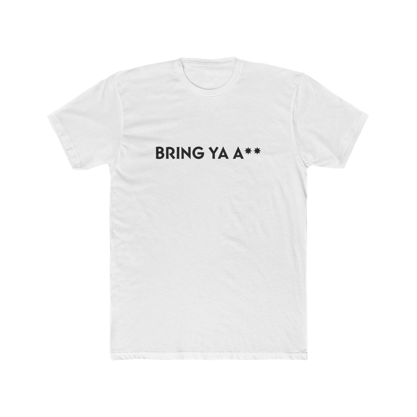 2. BRING YA A** - Cotton Crew Tee